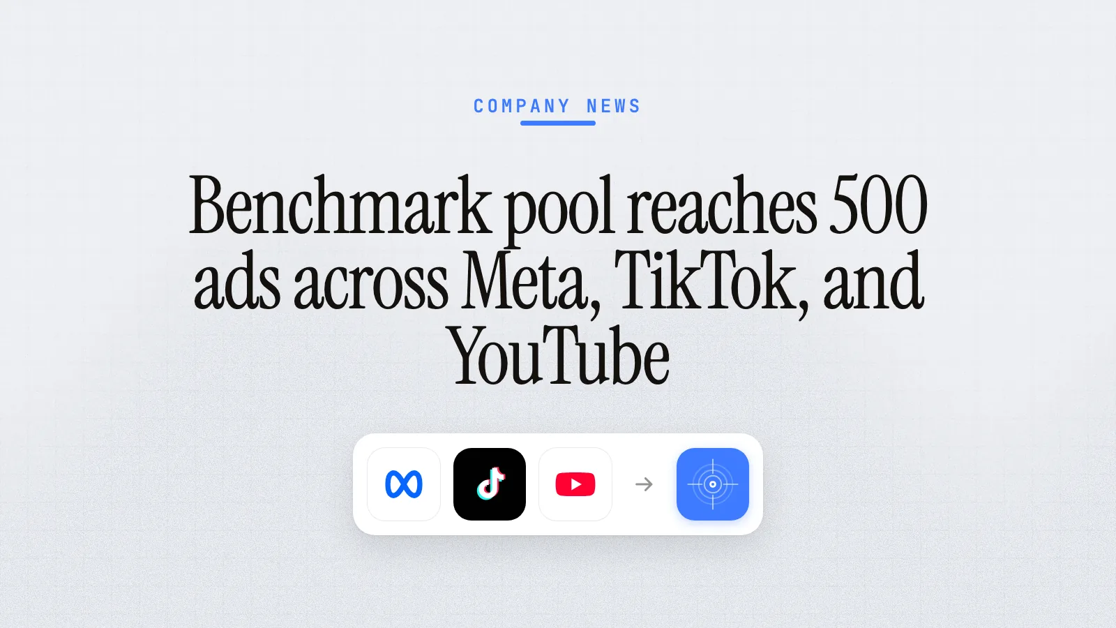 Benchmark pool reaches 500 ads across Meta, TikTok, and YouTube