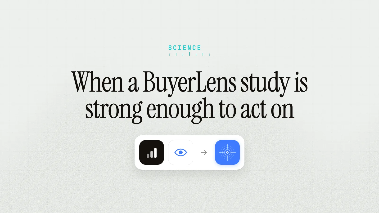 When a BuyerLens study is strong enough to act on