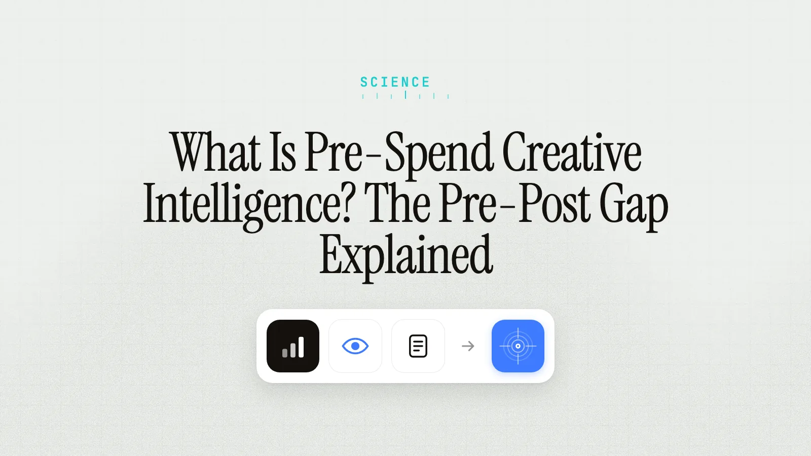 What Is Pre-Spend Creative Intelligence? The Pre-Post Gap Explained